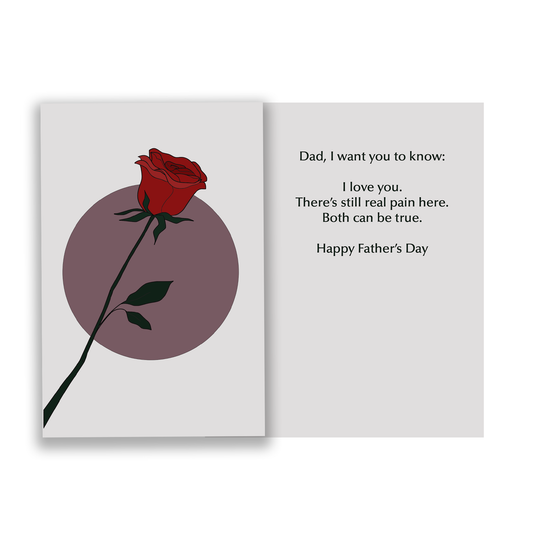 Gray greeting card showing red rose on front with text inside that reads, "Dad, I want you to know I love you. There's still real pain here. Both can be true. Happy Father's Day."